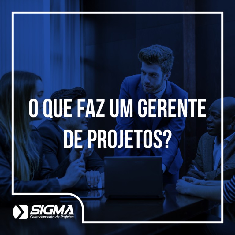 O que faz um gerente de projetos? Sigma Gerenciamento de Projetos O que faz um gerente de projetos? Sigma Gerenciamento de Projetos