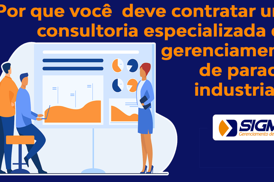 Por que você deve contratar uma consultoria especializada em gerenciamento de Paradas industriais?