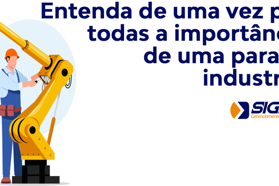 Entenda de uma vez por todas a importância de uma parada industrial