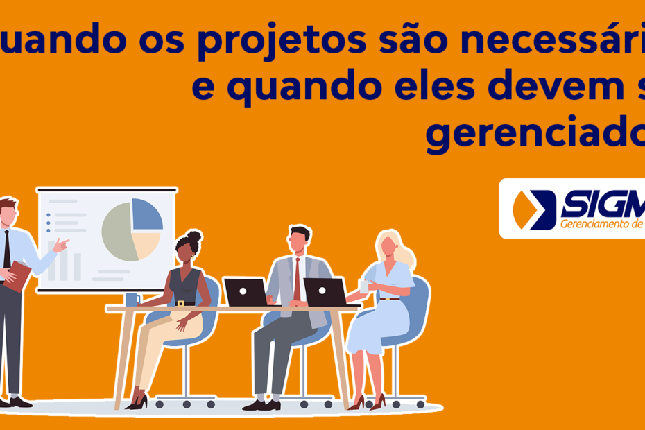 Quando os projetos são necessários e quando eles devem ser gerenciados.