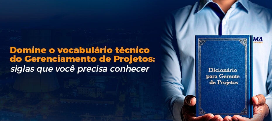 Domine o vocabulário técnico do Gerenciamento de Projetos: siglas que você precisa conhecer