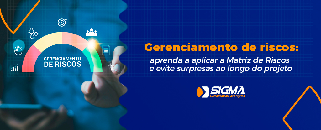 Gerenciamento de riscos: aprenda a aplicar a Matriz de Riscos e evite surpresas ao longo do projeto