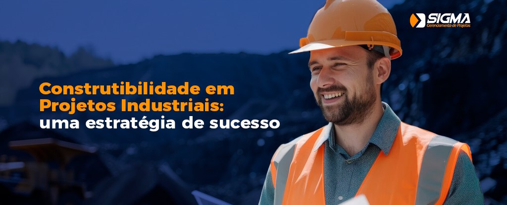 Construtibilidade em Projetos Industriais: uma estratégia de sucesso 