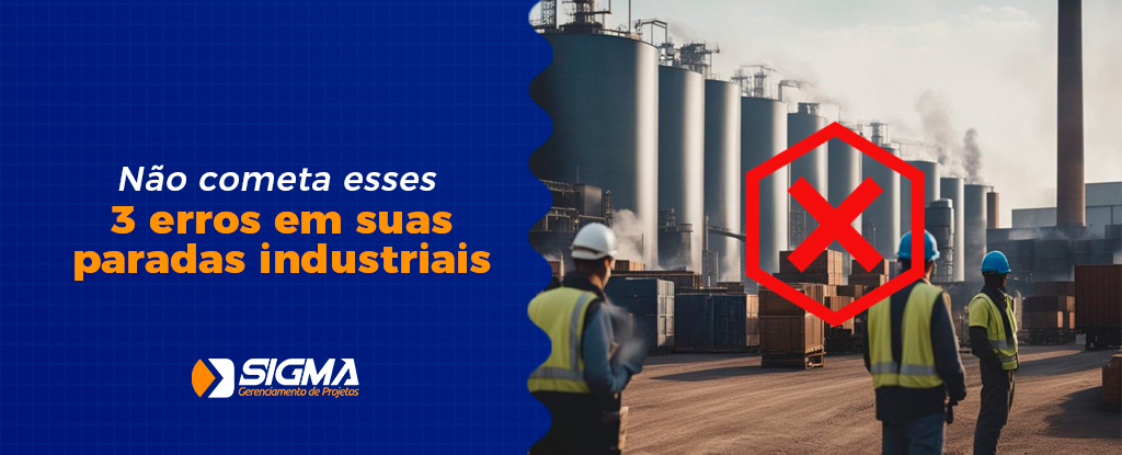 Não cometa esses 3 erros em suas paradas industriais