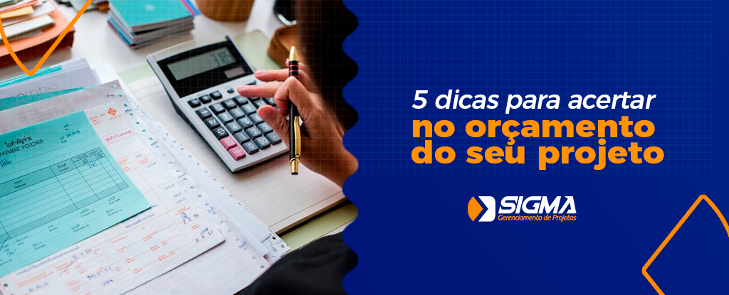 5 dicas para acertar no orçamento do seu Projeto