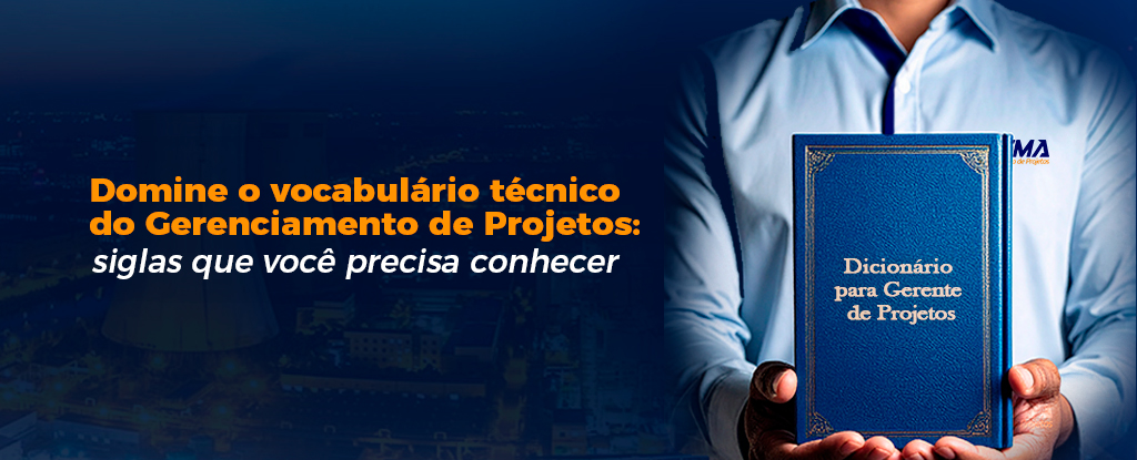 Domine o vocabulário técnico do Gerenciamento de Projetos: siglas que você precisa conhecer