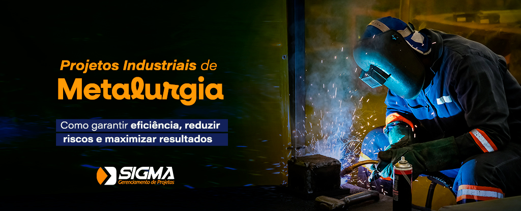 Projetos Industriais de Metalurgia: como garantir eficiência, reduzir riscos e maximizar resultados